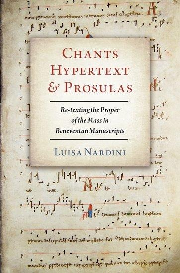 Chants, Hypertext, and Prosulas: Re-Texting the Proper of the Mass in Beneventan Manuscripts
