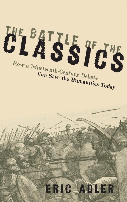 Battle of the Classics: How a Nineteenth-Century Debate Can Save the Humanities Today
