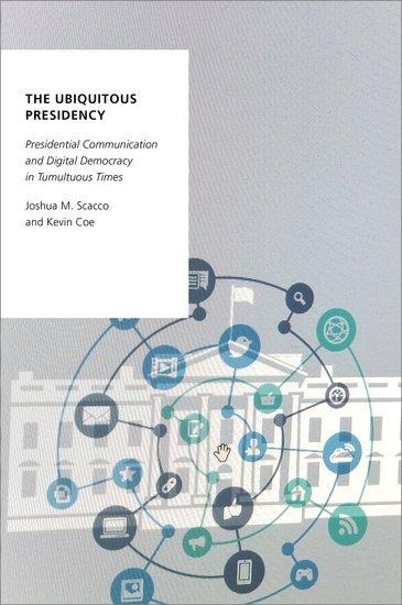 Ubiquitous Presidency: Presidential Communication and Digital Democracy in Tumultuous Times