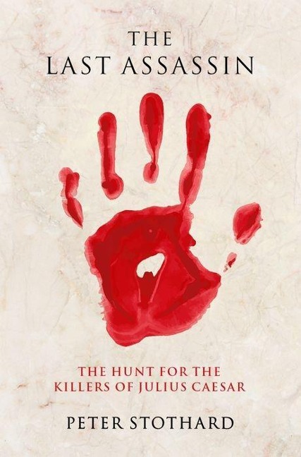 Last Assassin: The Hunt for the Killers of Julius Caesar