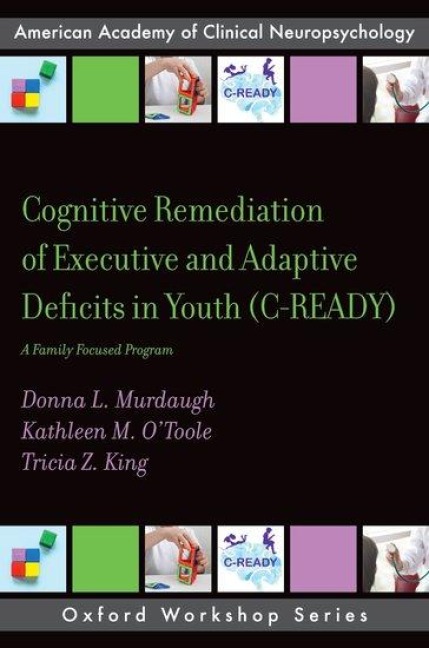 Cognitive Remediation of Executive and Adaptive Deficits in Youth (C-Ready): A Family Focused Program