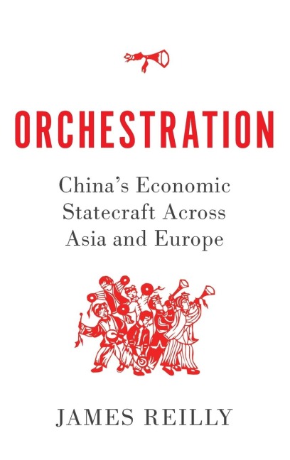Orchestration: Chinas Economic Statecraft Across Asia and Europe