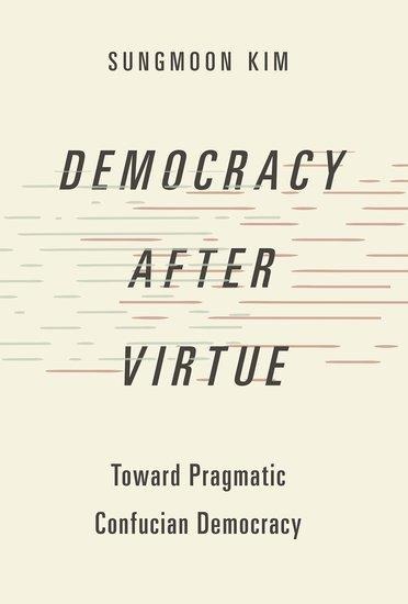 Democracy After Virtue: Toward Pragmatic Confucian Democracy