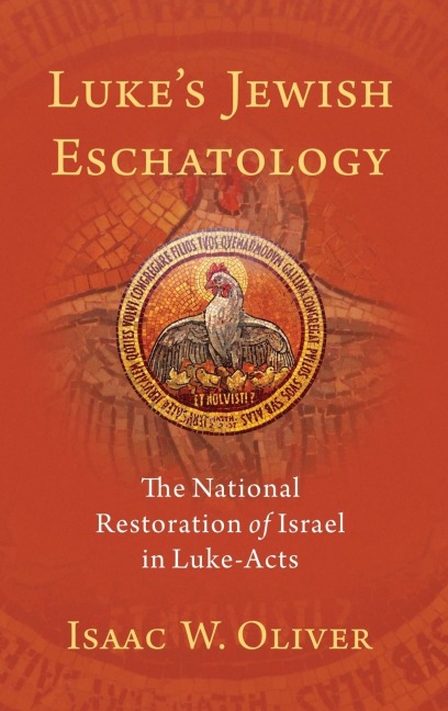 Luke's Jewish Eschatology: The National Restoration of Israel in Luke-Acts