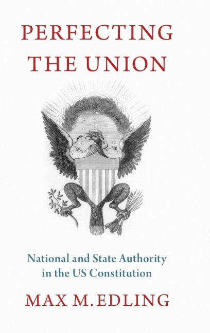 Perfecting the Union: National and State Authority in the Us Constitution