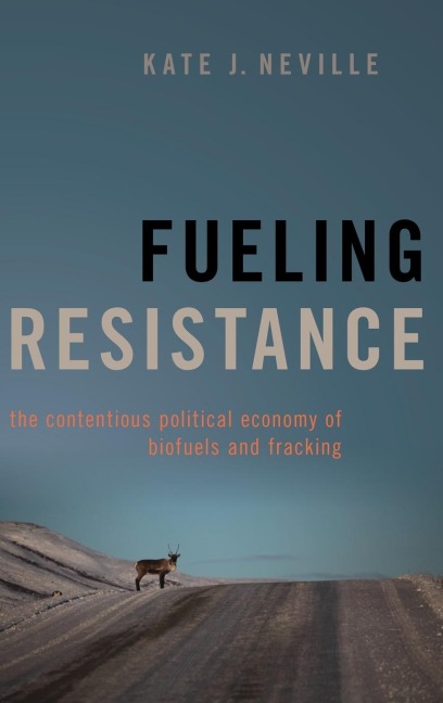 Fueling Resistance: The Contentious Political Economy of Biofuels and Fracking