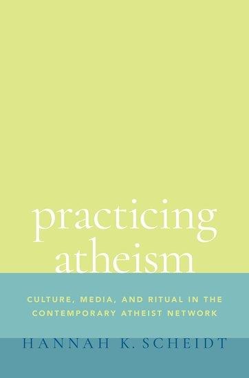 Practicing Atheism: Culture, Media, and Ritual in the Contemporary Atheist Network