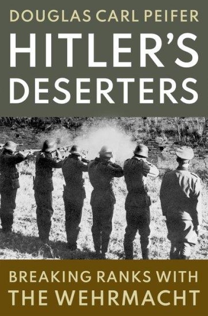 Hitlers Deserters: Breaking Ranks with the Wehrmacht