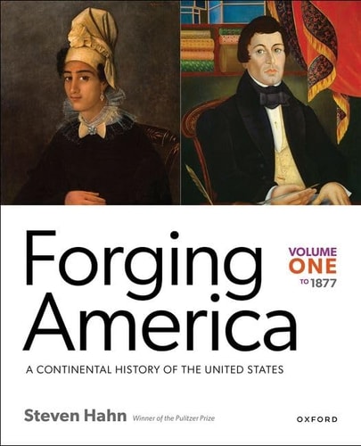 Forging America: Volume One To 1877 A Continental History of the United States