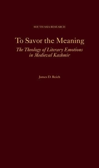 To Savor the Meaning: The Theology of Literary Emotions in Medieval Kashmir