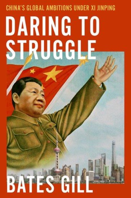 Daring to Struggle: Chinas Global Ambitions Under Xi Jinping