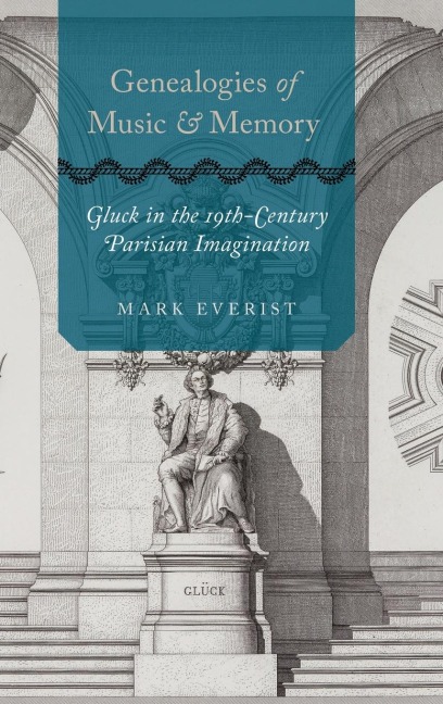 Genealogies of Music and Memory: Gluck in the 19th-Century Parisian Imagination
