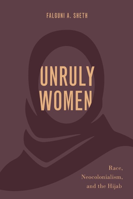 Unruly Women: Race, Neocolonialism, and the Hijab