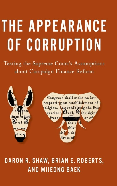 Appearance of Corruption: Testing the Supreme Courts Assumptions about Campaign Finance Reform