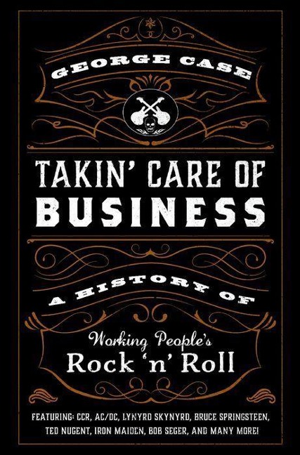Takin Care of Business: A History of Working Peoples Rock n Roll