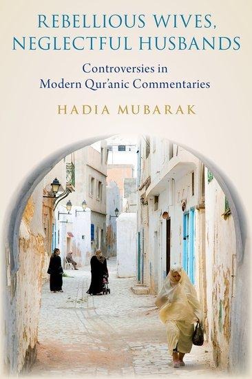 Rebellious Wives, Neglectful Husbands: Controversies in Modern Quranic Commentaries