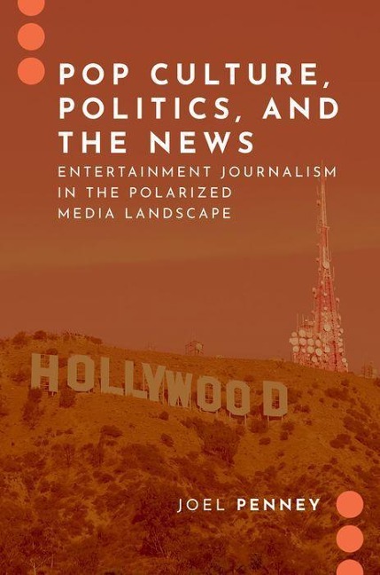 Pop Culture, Politics, and the News: Entertainment Journalism in the Polarized Media Landscape