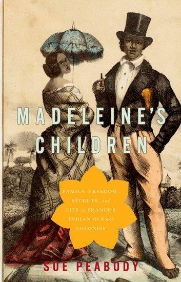 Madeleines Children: Family, Freedom, Secrets, and Lies in Frances Indian Ocean Colonies