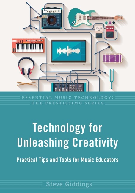 Technology for Unleashing Creativity: Practical Tips and Tools for Music Educators