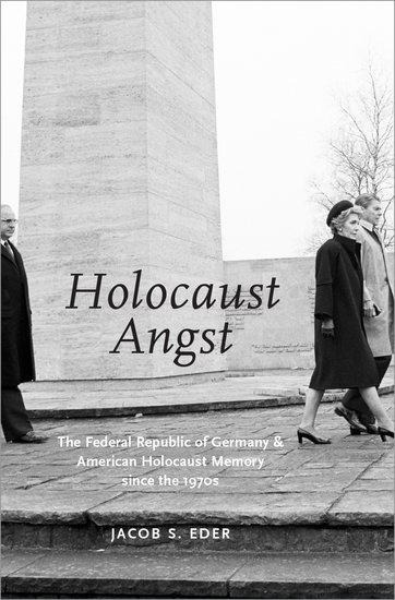 Holocaust Angst: The Federal Republic of Germany and American Holocaust Memory Since the 1970s
