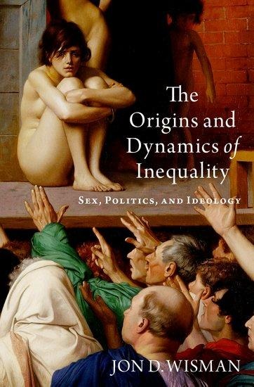 The Origins and Dynamics of Inequality Sex, Politics, and Ideology