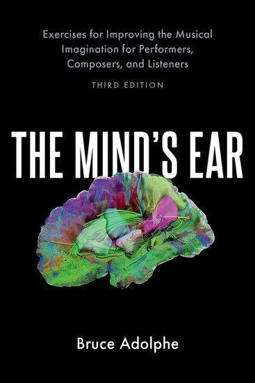 The Minds Ear: Exercises for Improving the Musical Imagination for Performers, Composers, and Listeners