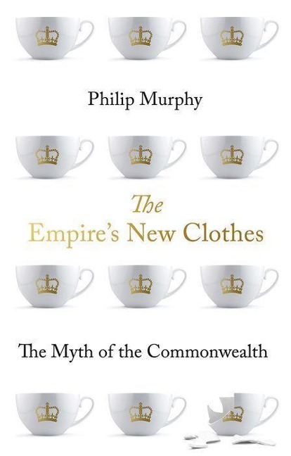 The Empires New Clothes: The Myth of the Commonwealth