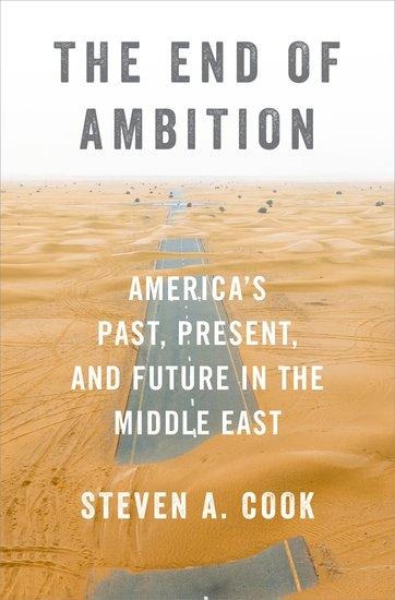 The End of Ambition: Americas Past, Present, and Future in the Middle East