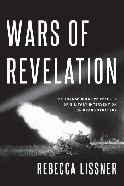 Wars of Revelation: The Transformative Effects of Military Intervention on Grand Strategy