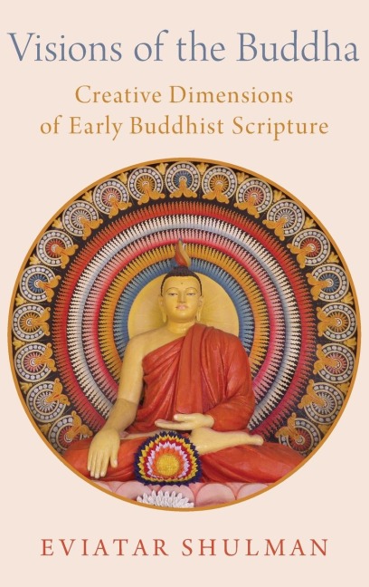 Visions of the Buddha: Creative Dimensions of Early Buddhist Scripture