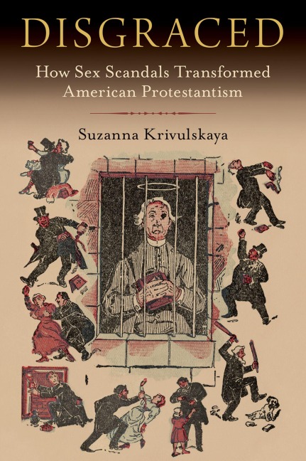 Disgraced How Sex Scandals Transformed American Protestantism