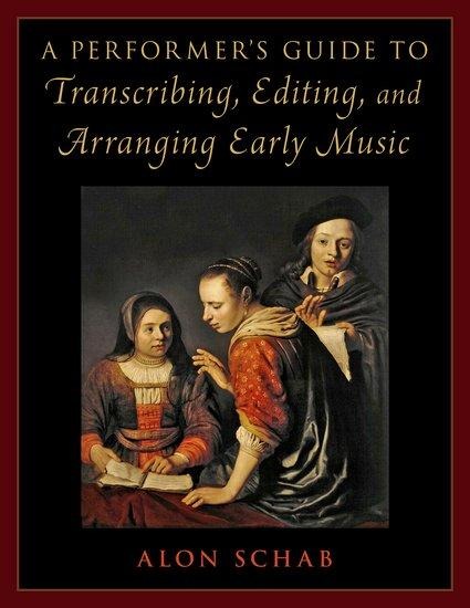 A Performers Guide to Transcribing, Editing, and Arranging Early Music