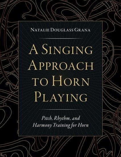 A Singing Approach to Horn Playing: Pitch, Rhythm, and Harmony Training for Horn