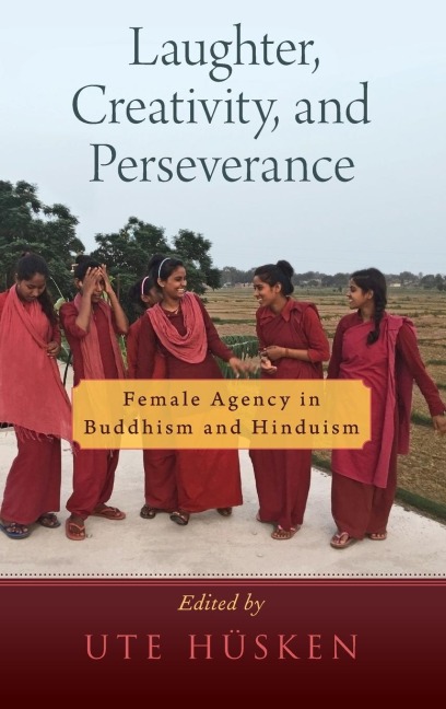 Laughter, Creativity, and Perseverance: Female Agency in Buddhism and Hinduism