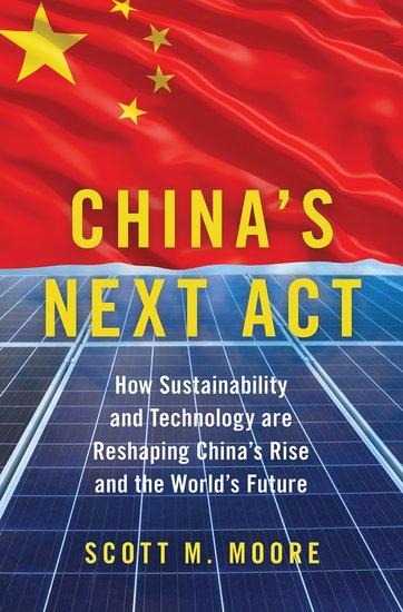 Chinas Next ACT: How Sustainability and Technology Are Reshaping Chinas Rise and the Worlds Future