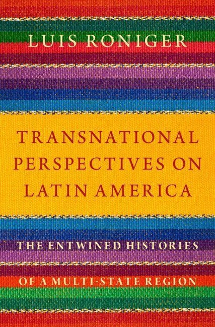 Transnational Perspectives on Latin America: The Entwined Histories of a Multi-State Region