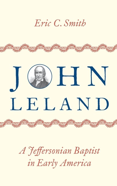 John Leland: A Jeffersonian Baptist in Early America