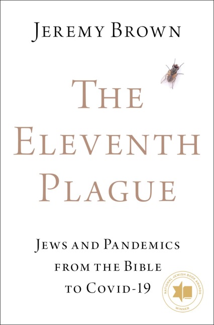 Eleventh Plague: Jews and Pandemics from the Bible to Covid-19