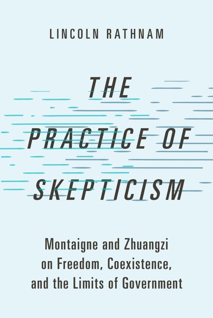 The Practice of Skepticism: Montaigne and Zhuangzi on Freedom, Coexistence, and the Limits of Government