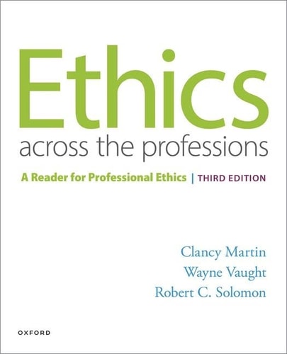 Ethics Across the Professions A Reader for Professional Ethics