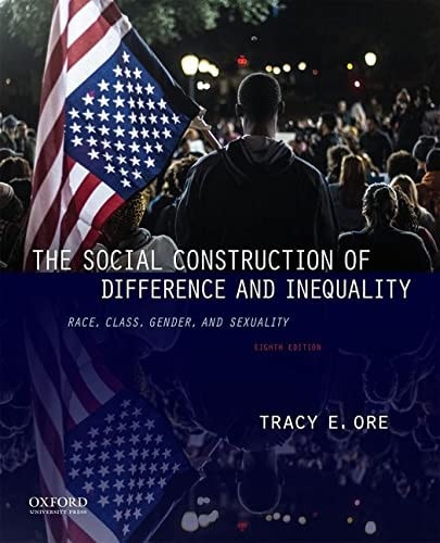 The Social Construction of Difference and Inequality Race, Class, Gender, and Sexuality