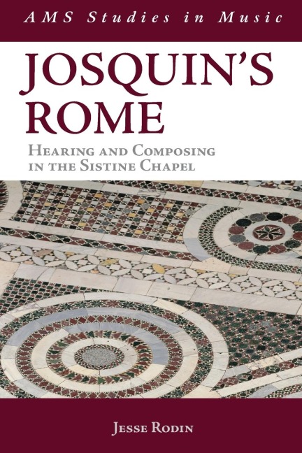 Josquin's Rome: Hearing and Composing in the Sistine Chapel