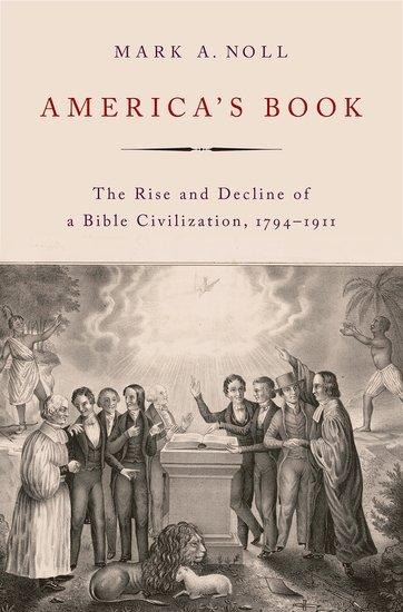 Americas Book: The Rise and Decline of a Bible Civilization, 1794-1911
