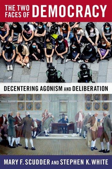 The Two Faces of Democracy: Decentering Agonism and Deliberation