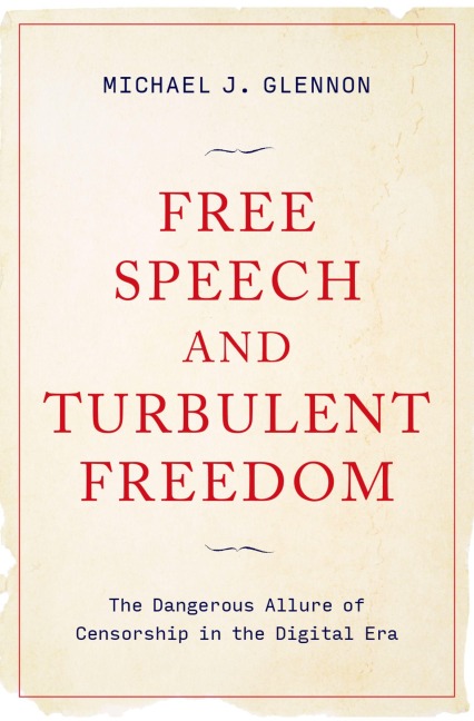 Free Speech and Turbulent Freedom: The Dangerous Allure of Censorship in the Digital Era
