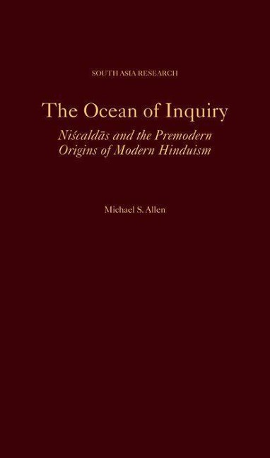 The Ocean of Inquiry: Niscaldas and the Premodern Origins of Modern Hinduism