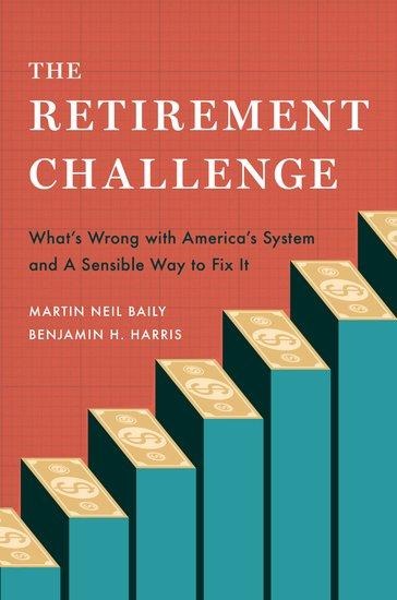 The Retirement Challenge: Whats Wrong with Americas System and a Sensible Way to Fix It