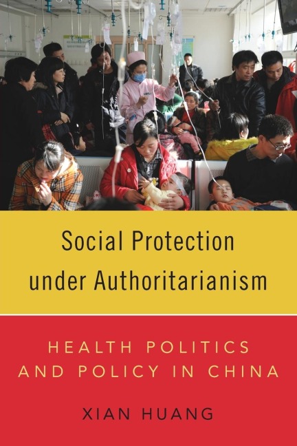 Social Protection Under Authoritarianism: Health Politics and Policy in China