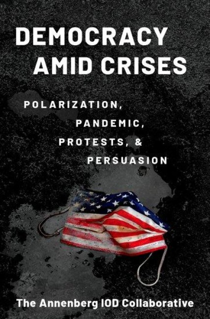 Democracy Amid Crises: Polarization, Pandemic, Protests, and Persuasion