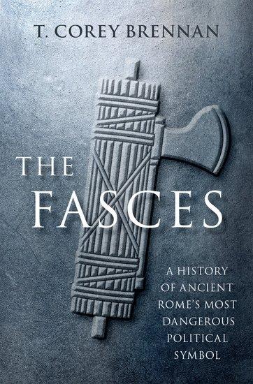 The Fasces: A History of Ancient Romes Most Dangerous Political Symbol